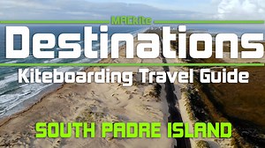 Kiteboarding Travel Guide: South Padre Island - Destinations Ep19