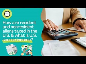 How are resident and nonresident aliens taxed in the U.S. & what is U.S. source income?