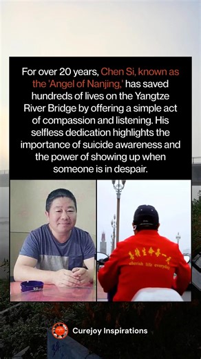 For over 20 years, Chen Si, known as the "Angel of Nanjing," has saved hundreds of lives on the Yangtze River Bridge simply by offering a listening ear and compassion. His unwavering dedication serves as a powerful reminder of the importance of suicide awareness and the life-changing impact of being there for someone in their darkest moments. 💛👂 | Curejoy Inspirations
