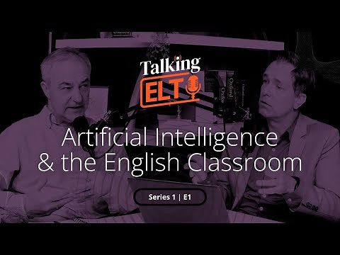 Artificial Intelligence: The Impact On Language Teaching (Talking ELT S1 E1)