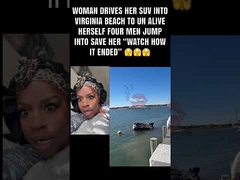 WT WOMAN DRIVES CAR INTO VIRGINIA BEACH “INTENTIONALLY “ FOUR MEN JUMP IN TO SAVE HER 🫣