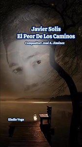 Javier Solis El Peor De Los Caminos | Eladio Vega