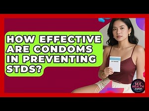 How Effective Are Condoms in Preventing STDs? | Sex Health Expert News