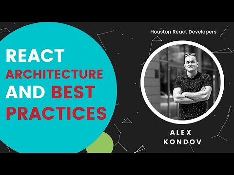 React Architecture and Best Practices • Alexander Kondov