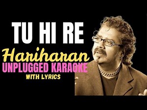 Tu Hi Re By Hariharan Unplugged Karaoke