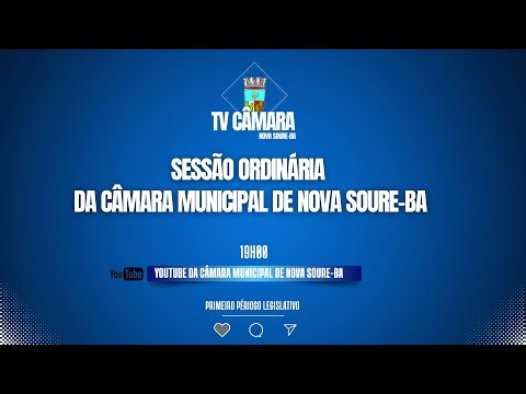AO VIVO - SESSÃO ORDINÁRIA DA CÂMARA MUNICIPAL DE NOVA SOURE-BA