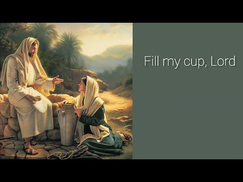Fill my cup, Lord | Samaritan woman | 3rd Sunday of Lent