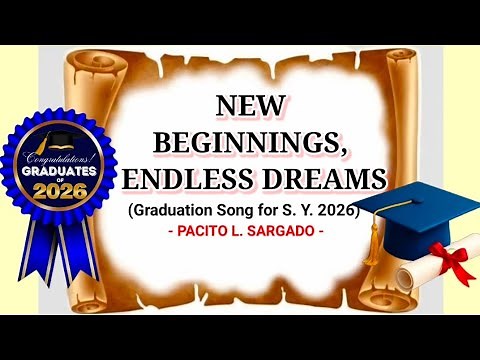 New Beginnings, Endless Dreams || Graduation Song || composed by: Pacito L. Sargado