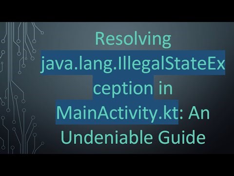 Resolving java.lang.IllegalStateException in MainActivity.kt: An Undeniable Guide