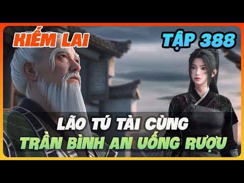 Kiếm Lai Tập 388 | Lão Tú Tài Cùng Trần Bình An Uống Rượu