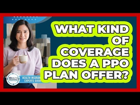 What Kind Of Coverage Does A PPO Plan Offer?