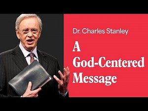 A God-Centered Message – Dr. Charles Stanley