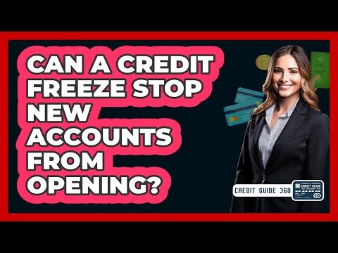 Can a Credit Freeze Stop New Accounts From Opening?
