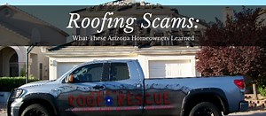 Roofing Scams: What These Homeowners Learned | Arizona Roof Rescue