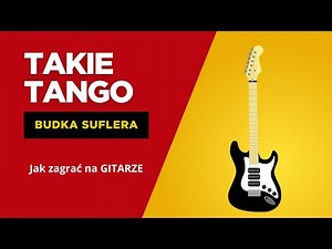 Takie tango – Budka Suflera Jak zagrać na gitarze. Sprawdź!