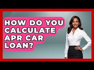 How Do You Calculate APR Car Loan? - Car Performance Pros