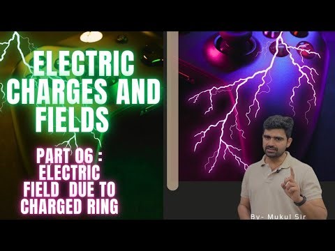 Class 12th Physics Chapter 1: Electric Charges and Field Part 06: Electric due to Charged Ring