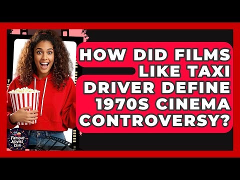 How Did Films Like Taxi Driver Define 1970s Cinema Controversy? - Famous Movies Club