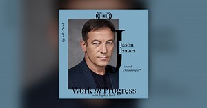 Jason Isaacs - Part 1 - Work in Progress with Sophia Bush