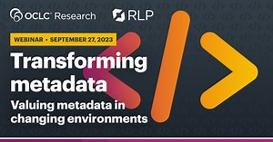Transforming Metadata: Valuing metadata in changing environments