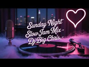 Big Chris - Sunday Night Slow Jam Mix hosted by Big Chris!