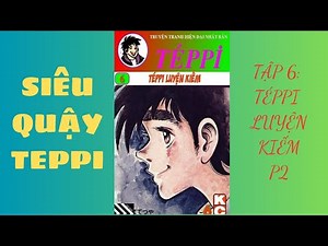 [SIÊU QUẬY TEPPI] TẬP 6 TÉP PI LUYỆN KIẾM P2 #truyentranh #sachnoi #8x #9x #teppi #sieuquay