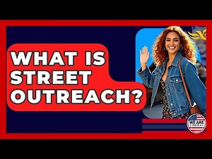 What Is Street Outreach? - We Are Liberal
