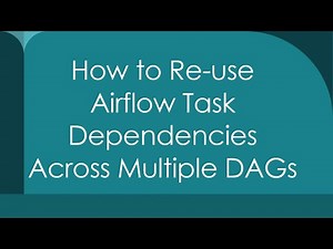 How to Re-use Airflow Task Dependencies Across Multiple DAGs