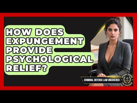 How Does Expungement Provide Psychological Relief? - Criminal Defense Law Uncovered