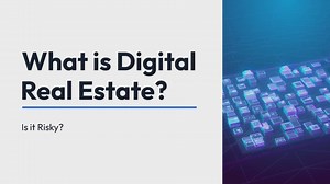 What is Digital Real Estate? is it Risky?