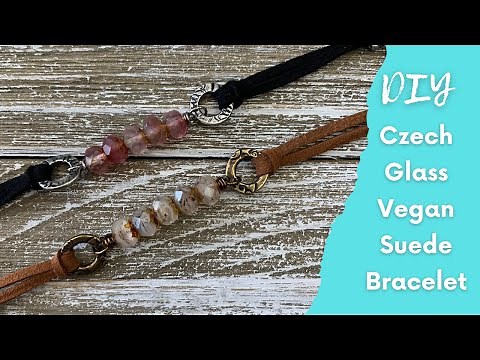 How To Make a Beautiful and Easy Faux Suede and Czech Glass Bracelet