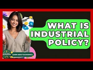 What Is Industrial Policy? - Learn About Economics