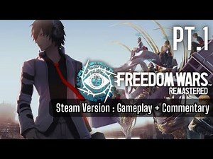 Let's Play Freedom Wars Remastered | pt.1 | 1st Hour of Gameplay + Chapters & Commentary Steam Ver.