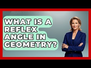 What Is a Reflex Angle in Geometry? | All About Geometry News