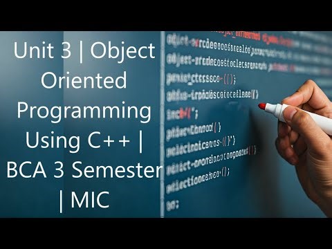 Unit 3 | Object Oriented Programming Using C++ | BCA 3 Semester | MIC