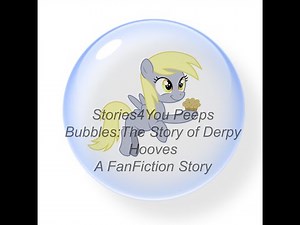 Bubbles:The Story of Derpy Hooves | A Fanfiction Story
