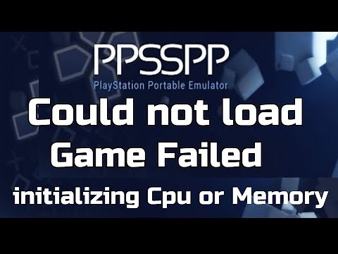 Could not load Game Failed initializing Cpu or Memory Error on PPSSPP Emulator
