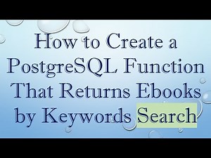 How to Create a PostgreSQL Function That Returns Ebooks by Keywords Search