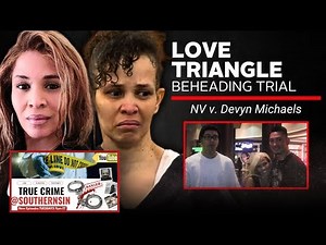 LIVE: LOVE TRIANGLE BEHEADING TRIAL DAY 4 #DevynMichaels #Murder