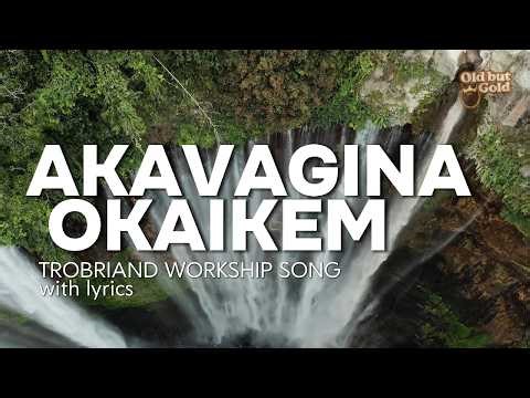 Akavagina Okaikem - Trobriand worship song