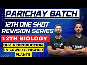 12th Biology Free One Shot Revision | Ch-1 Reproduction in Lower & Higher Plants | Parichay Batch