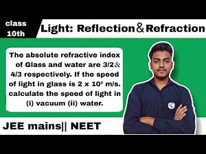 The absolute refractive index of Glass and water are 3/2 & 4/3 respectively if the speed of light...