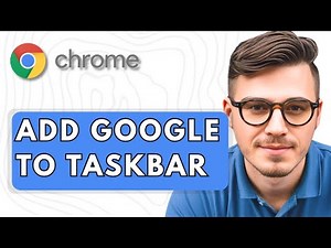 How To Add Google to Taskbar [2025 Guide]