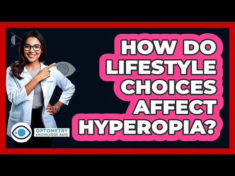 How Do Lifestyle Choices Affect Hyperopia? - Optometry Knowledge Base