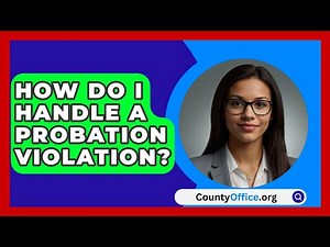 How Do I Handle A Probation Violation? - CountyOffice.org