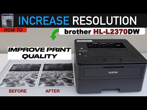Brother HL L2370DW Increase Print resolution and improve Print Quality !