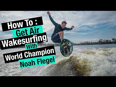 How To Get Air On Your Wakesurfer w/ World Champ Noah Flegel