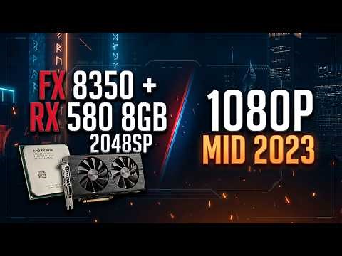FX 8350 + RX 580 2048SP in 2023 | Still Good for 1080p Gaming?