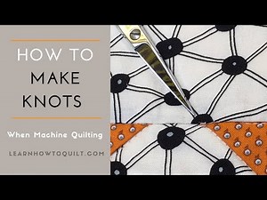 How to Make Knots When Machine Quilting