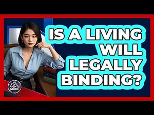 Is A Living Will Legally Binding?